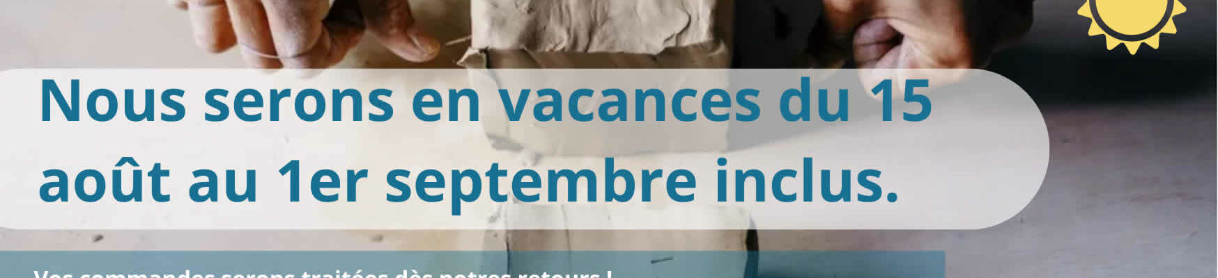 Nous sommes en vacances du 15 août au 1er septembre inclus.